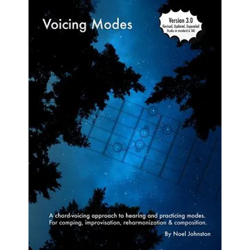 Voicing Modes: A Chord-Voicing Approach to Hearing and Practicing Modes. for Comping, Improvisation, Reharmonization & Composition.