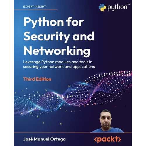 Python for Security and Networking - Third Edition: Leverage Python modules and tools in securing your network and applications