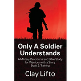 Only A Soldier Understands - A Military Devotional and Bible Study for Warriors with a Story Book 2: Training - Paperback