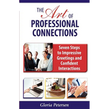 The Art of Professional Connections: Seven Steps to Impressive Greetings and Confident Interactions - Paperback