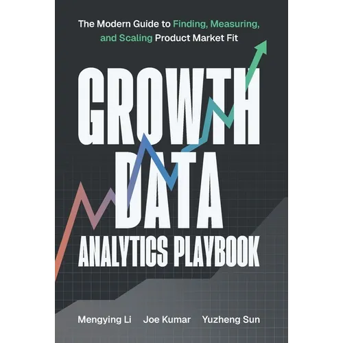 Growth Data Analytics Playbook: The Modern Guide to Finding, Measuring, and Scaling Product-Market Fit