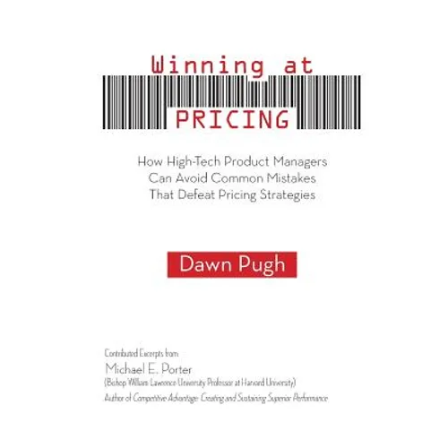 Winning at Pricing: How High-Tech Product Managers Can Avoid Common Mistakes That Defeat Pricing Strategies