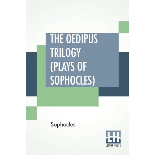 The Oedipus Trilogy (Plays of Sophocles): Oedipus The King, Oedipus At Colonus, Antigone; Translated By Francis Storr