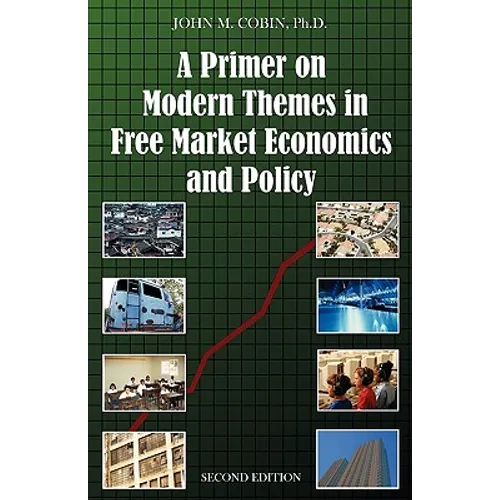 A Primer on Modern Themes in Free Market Economics and Policy: Second Edition