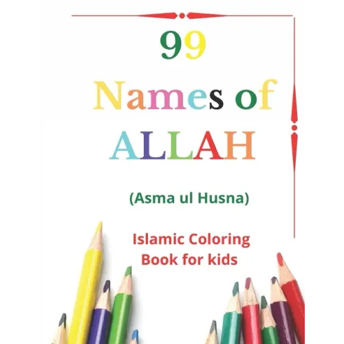 99 Names of Allah: Asma ul Husna, Islamic Coloring Book for kids to Learn and Memorize Names of Allah in Arabic, with English Translitera