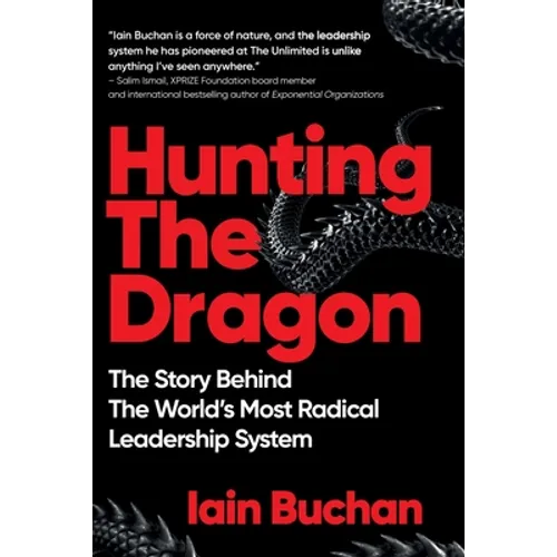 Hunting The Dragon: The Story Behind the World's Most Radical Leadership System