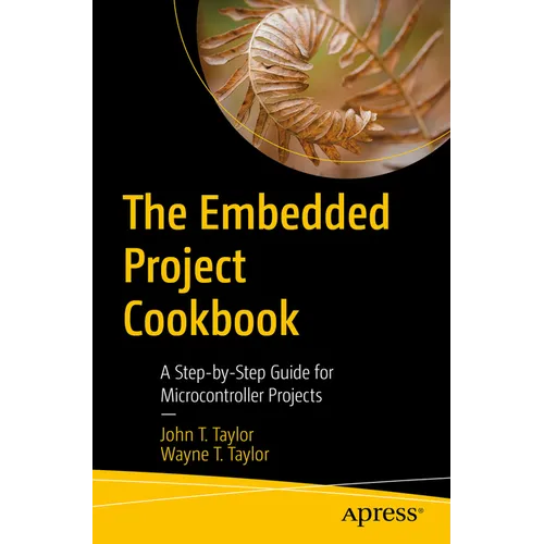 The Embedded Project Cookbook: A Step-By-Step Guide for Microcontroller Projects