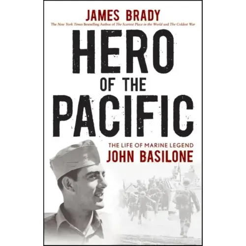 Hero of the Pacific: The Life of Marine Legend John Basilone