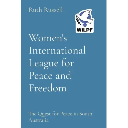 Women's International League for Peace and Freedom: The Quest for Peace in South Australia