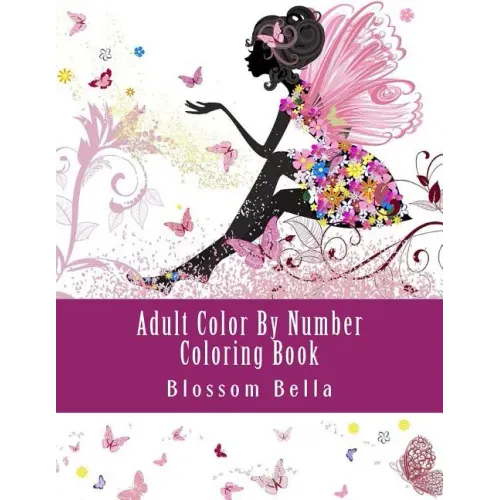 Adult Color by Number Coloring Book: Jumbo Mega Coloring by Numbers Coloring Book Over 100 Pages of Beautiful Gardens, People, Animals, Butterflies an