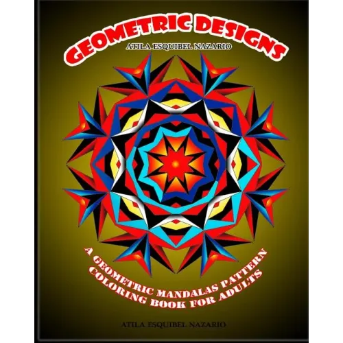 Geometric Designs: A Geometric Mandalas Pattern Coloring Book for Adults