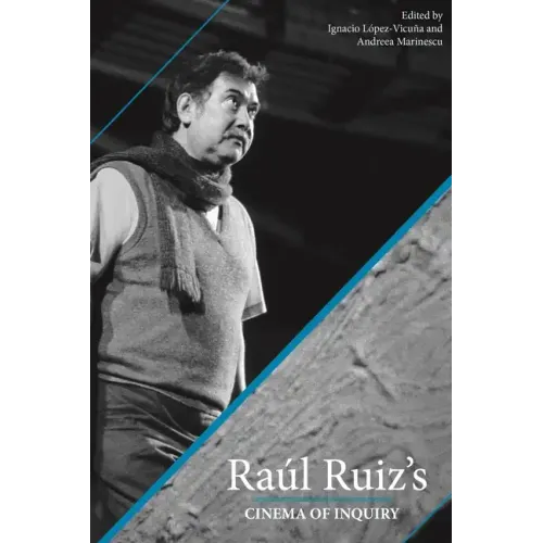 Raul Ruiz's Cinema of Inquiry