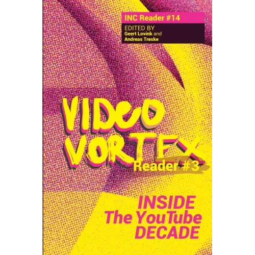 Video Vortex Reader III: Inside the You Tube Decade
