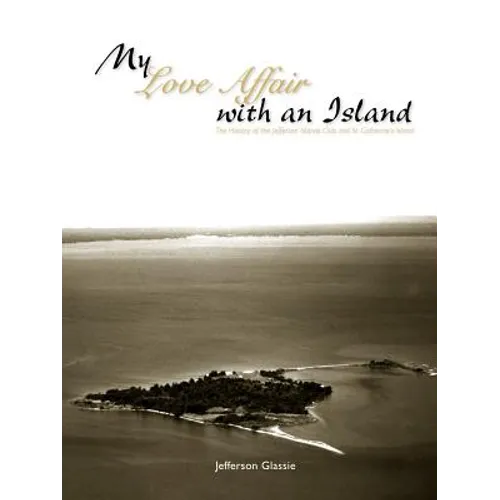 My Love Affair with an Island - The History of the Jefferson Islands Club and St. Catherine's Island