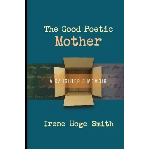 The Good Poetic Mother: A Daughter's Memoir