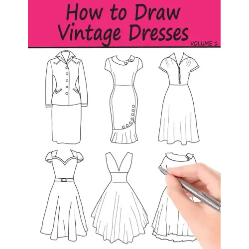 How to Draw Vintage Dresses: 40 Fabulous Vintage Dress Designs with Practice Pages