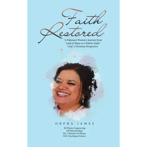 Faith Restored: "A Pakistani Women's Journey from Land of Islam to a Nation under God' a Christian Perspective