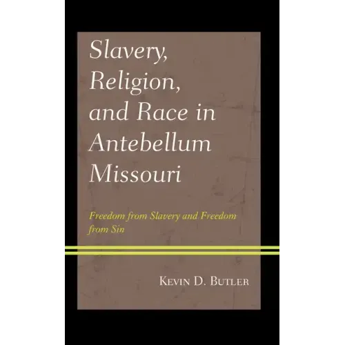 Slavery, Religion, and Race in Antebellum Missouri: Freedom from Slavery and Freedom from Sin