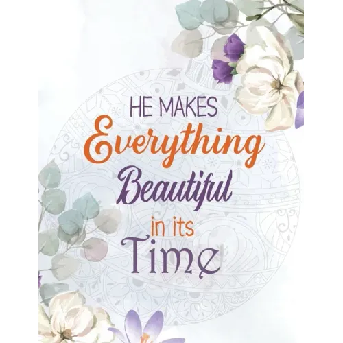He Makes Everything Beautiful in its Time: Biblical Inspiration Adult Coloring Book, A Christian Coloring Book gift card alternative, Color by number