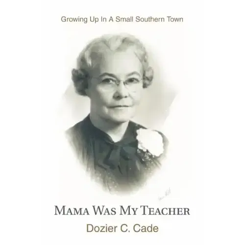 Mama Was My Teacher: Growing Up In A Small Southern Town