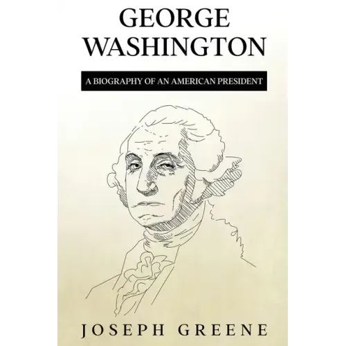 George Washington: A Biography of an American President