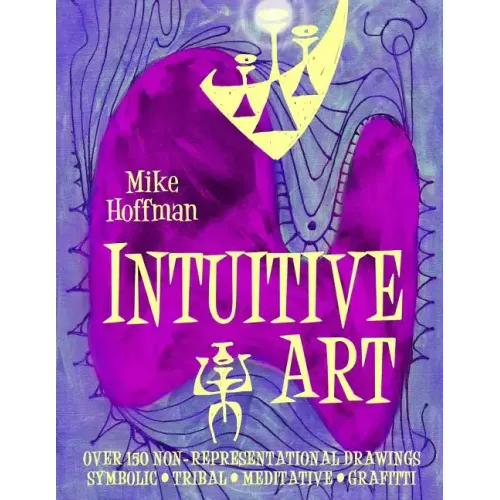 Intuitive Art: Over 150 Non-Representational Drawings Symbolic Tribal Meditative Grafitti