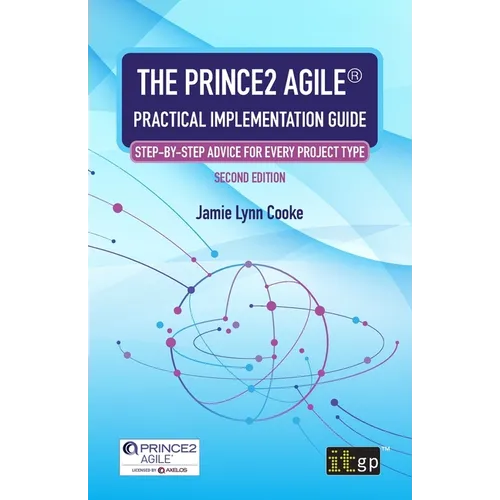 The PRINCE2 Agile(R) Practical Implementation Guide: Step-by-step advice for every project type