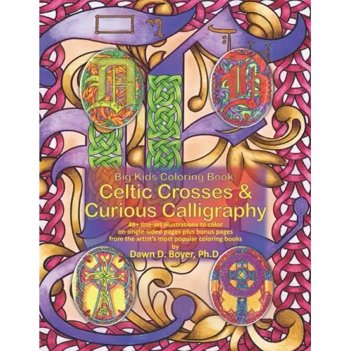 Big Kids Coloring Book: Celtic Crosses & Curious Calligraphy: 48+ line-art illustrations to color on single-sided pages plus bonus pages from