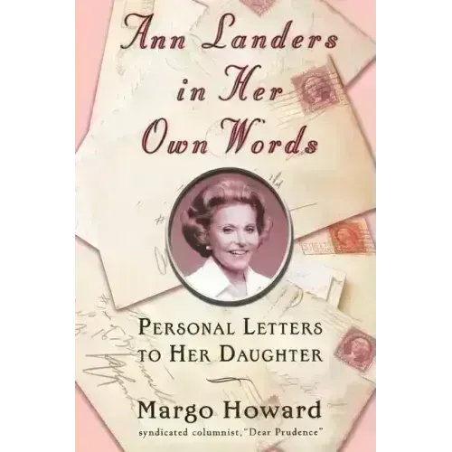 Ann Landers in Her Own Words: Personal Letters to Her Daughter