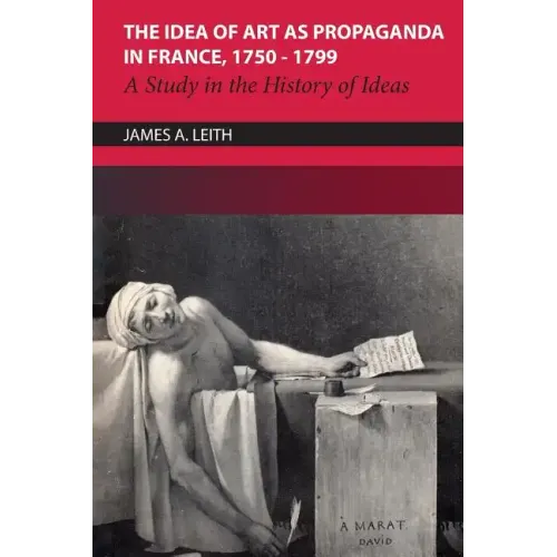 The Idea of Art as Propaganda in France, 1750-1799: A Study in the History of Ideas