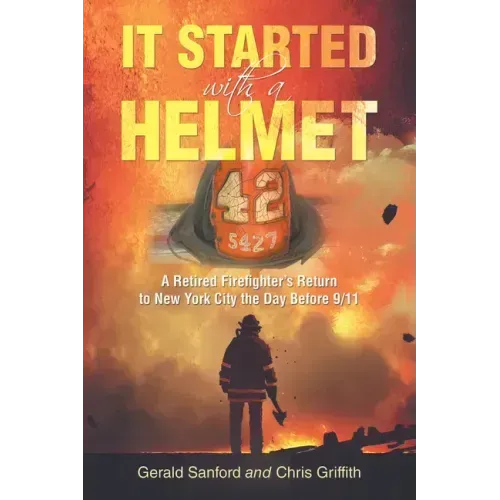 It Started with a Helmet: A Retired Firefighter's Return to New York City the Day Before 9/11