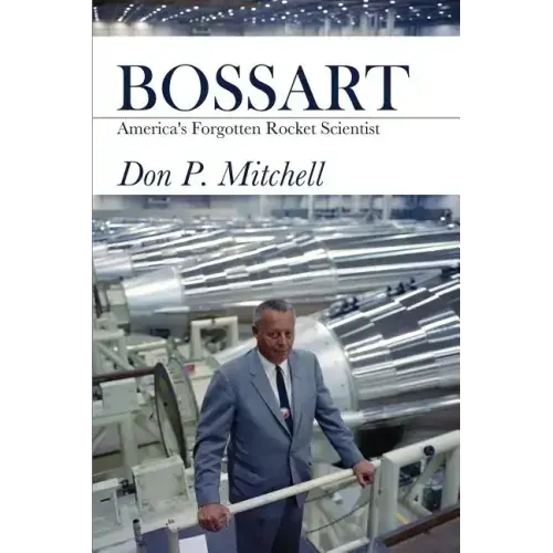 Bossart: America's Forgotten Rocket Scientist