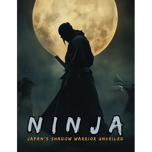 Ninja: The Shinobi and the Birth of Espionage, Disguise, Sabotage and Psychological Warfare in the Land of the Rising Sun.