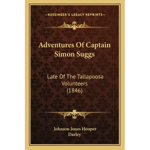 Adventures Of Captain Simon Suggs: Late Of The Tallapoosa Volunteers (1846)