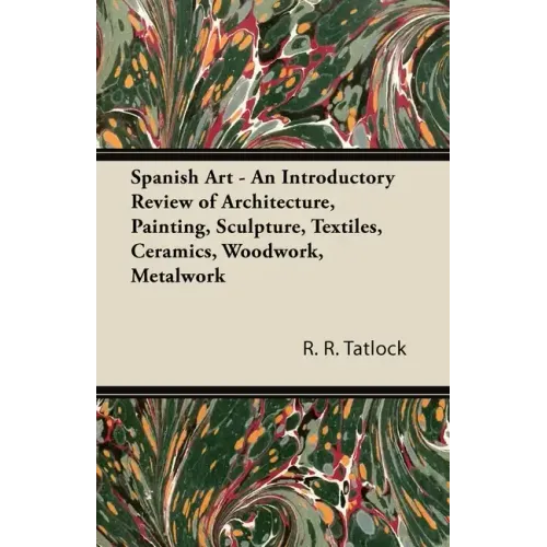 Spanish Art - An Introductory Review of Architecture, Painting, Sculpture, Textiles, Ceramics, Woodwork, Metalwork