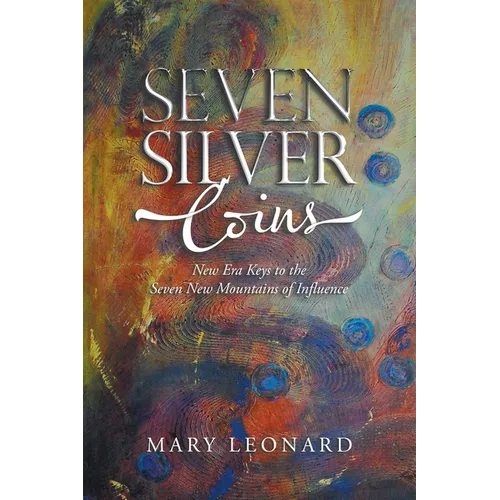 Seven Silver Coins: New Era Keys to the Seven New Mountains of Influence