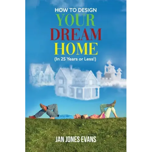 HOW TO DESIGN YOUR DREAM HOME (In 25 Years or Less!)