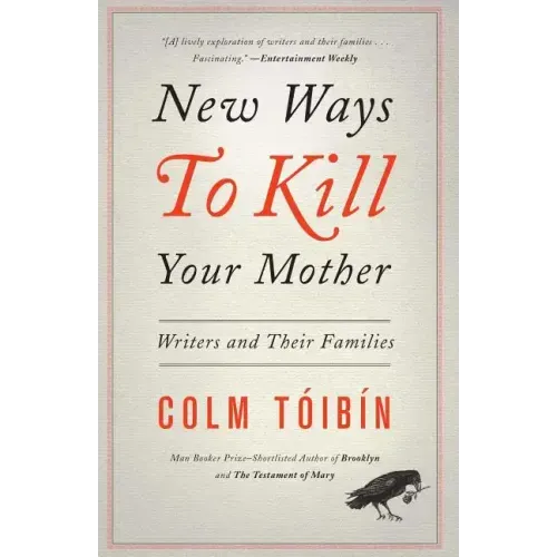 New Ways to Kill Your Mother: Writers and Their Families