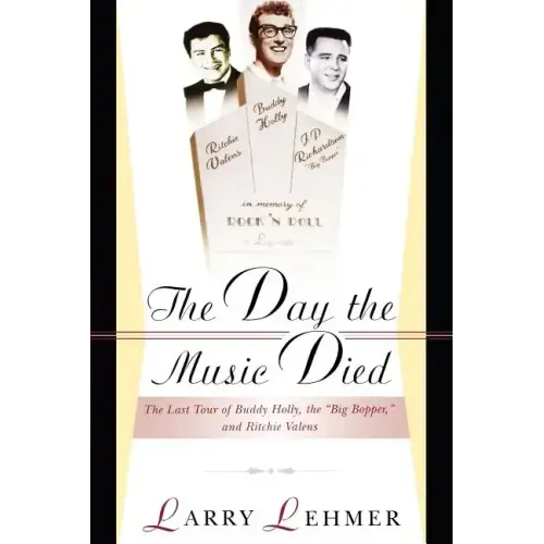 The Day the Music Died: The Last Tour of Buddy Holly, the Big Bopper, and Ritchie Valens