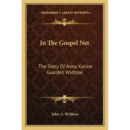 In The Gospel Net: The Story Of Anna Karine Gaarden Widtsoe