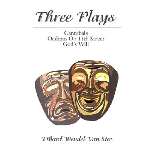 Three Plays: Cannibals/Oedipus on 11th Street/God's Will