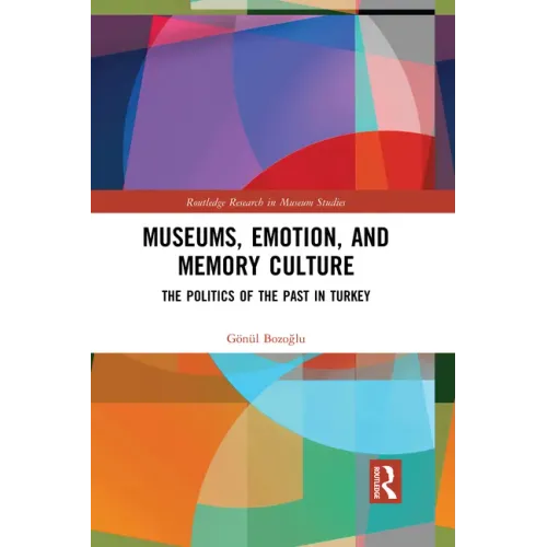 Museums, Emotion, and Memory Culture: The Politics of the Past in Turkey