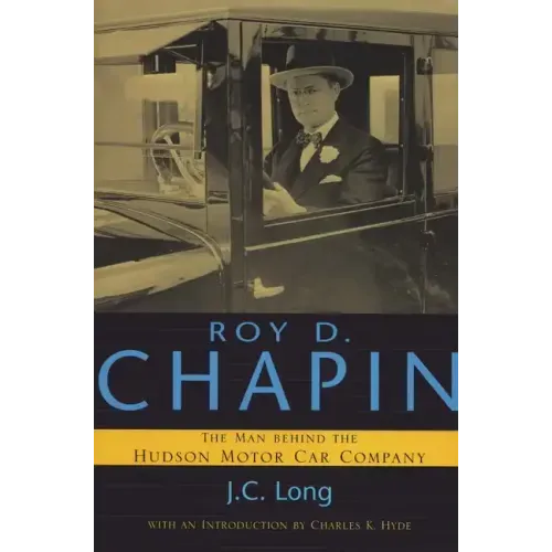 Roy D. Chapin: The Man Behind the Hudson Motor Car Company