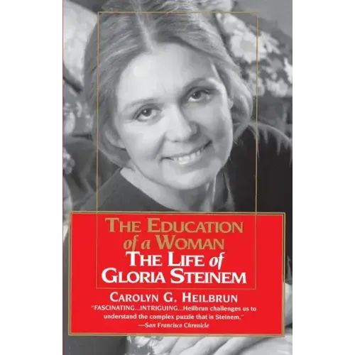 The Education of a Woman: The Life of Gloria Steinem