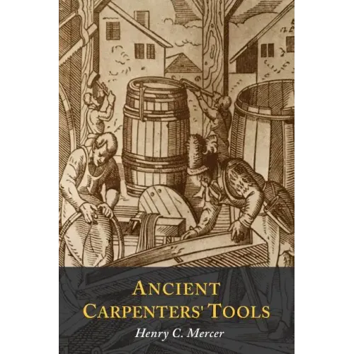 Ancient Carpenters' Tools: Illustrated and Explained