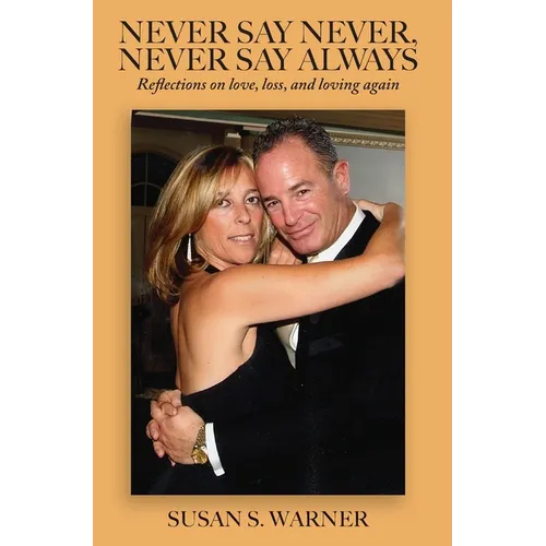 Never Say Never, Never Say Always: Reflections on Love, Loss, and Loving Again