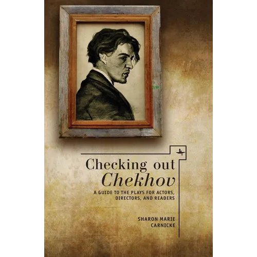 Checking Out Chekhov: A Guide to the Plays for Actors, Directors, and Readers