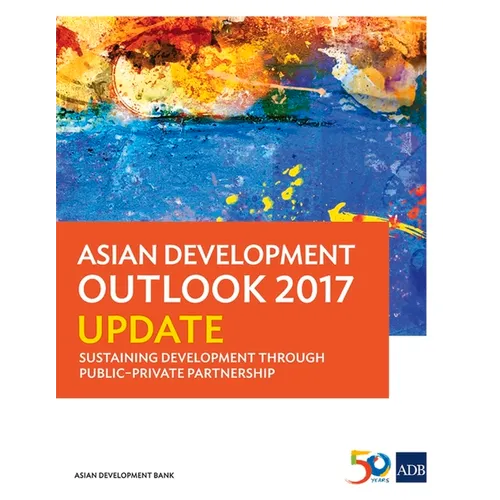 Asian Development Outlook 2017 Update: Sustaining Development Through Public-Private Partnership