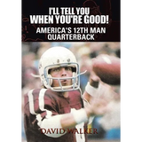 I'll Tell You When You're Good!: The Memoir of America's Youngest College Quarterback - Hardcover