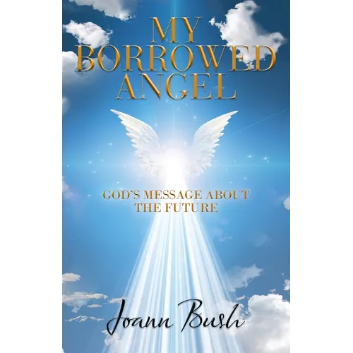 My Borrowed Angel: God's Message About the Future